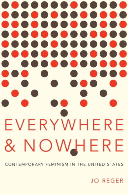 Everywhere and Nowhere : Contemporary Feminism in the United States, PDF eBook