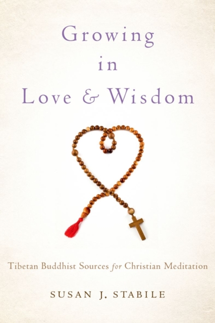 Growing in Love and Wisdom : Tibetan Buddhist Sources for Christian Meditation, Hardback Book