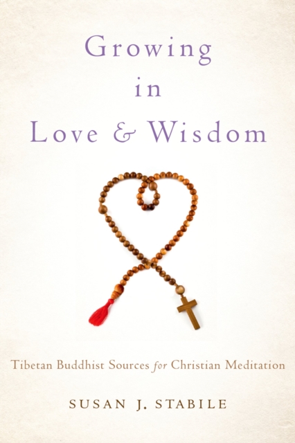 Growing in Love and Wisdom : Tibetan Buddhist Sources for Christian Meditation, PDF eBook