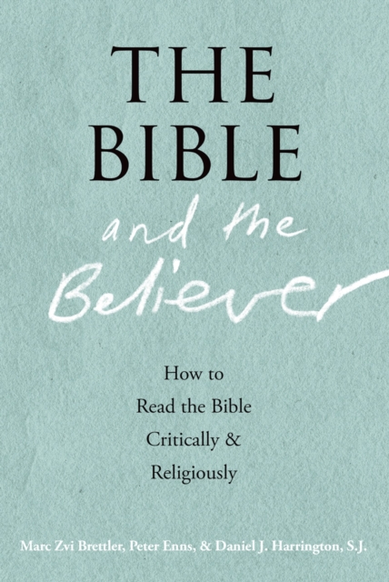 The Bible and the Believer : How to Read the Bible Critically and Religiously, PDF eBook