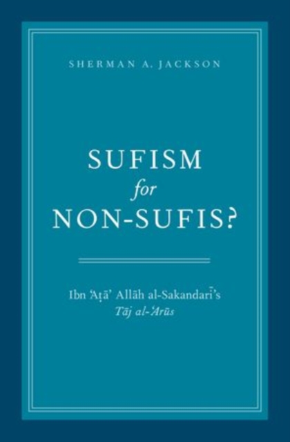 Sufism for Non-Sufis? : Ibn 'Ata' Allah al-Sakandari's Taj al-'Arus, Hardback Book
