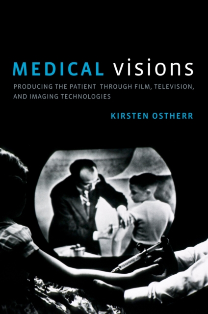 Medical Visions : Producing the Patient Through Film, Television, and Imaging Technologies, PDF eBook