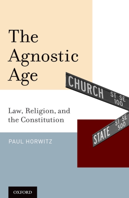 The Agnostic Age : Law, Religion, and the Constitution, PDF eBook