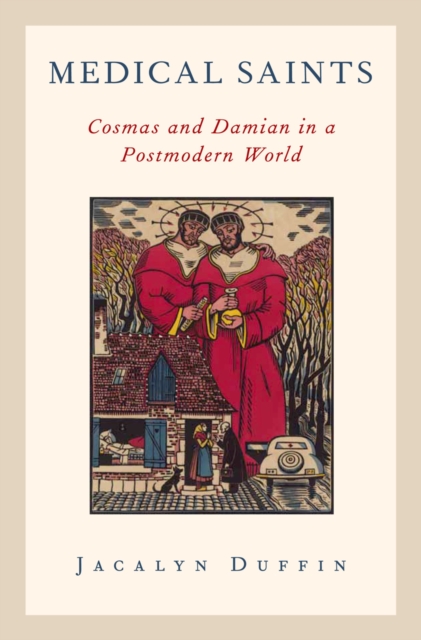 Medical Saints : Cosmas and Damian in a Postmodern World, PDF eBook