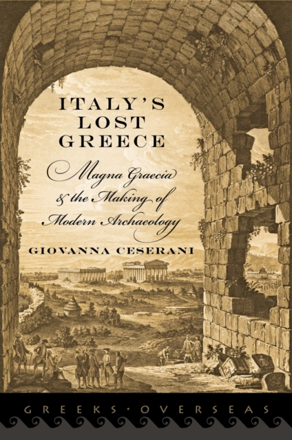 Italy's Lost Greece : Magna Graecia and the Making of Modern Archaeology, PDF eBook