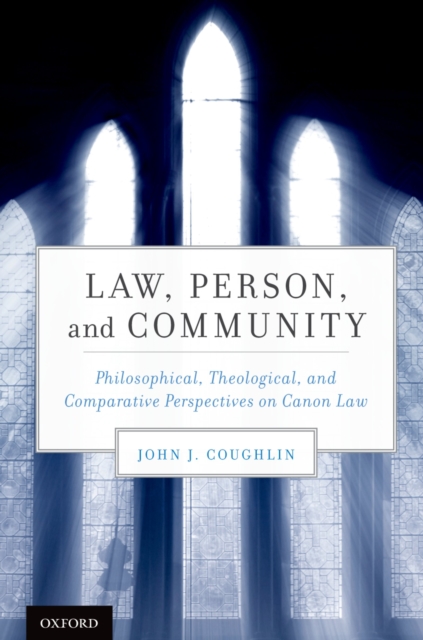 Law, Person, and Community : Philosophical, Theological, and Comparative Perspectives on Canon Law, PDF eBook