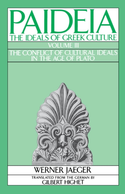 Paideia: The Ideals of Greek Culture : Volume III: The Conflict of Cultural Ideals in the Age of Plato, EPUB eBook