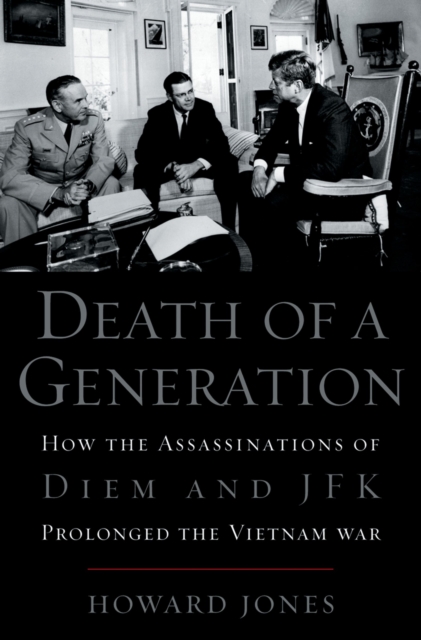 Death of a Generation : How the Assassinations of Diem and JFK Prolonged the Vietnam War, EPUB eBook
