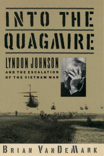Into the Quagmire : Lyndon Johnson and the Escalation of the Vietnam War, EPUB eBook