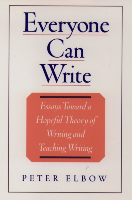 Everyone Can Write : Essays toward a Hopeful Theory of Writing and Teaching Writing, EPUB eBook