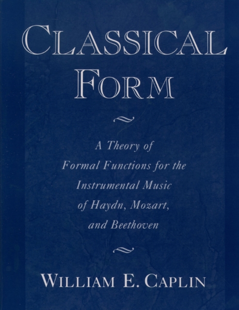 Individualidad sustantivo Hassy Classical Form : A Theory of Formal Functions for the Instrumental Music of  Haydn, Mozart, and Beethoven: William E. Caplin: 9780199881758: hive.co.uk