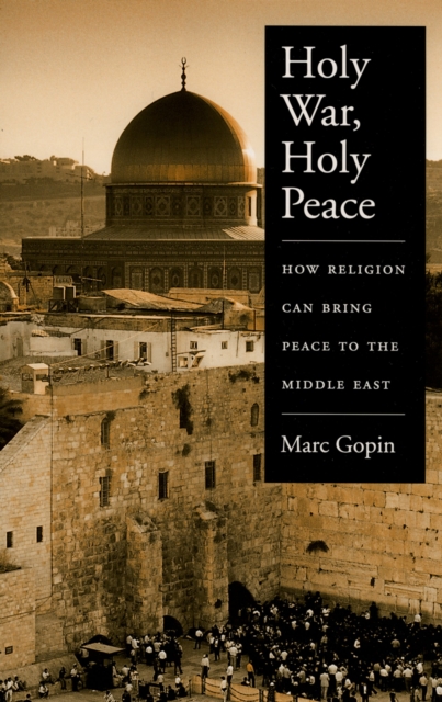 Holy War, Holy Peace : How Religion Can Bring Peace to the Middle East, EPUB eBook