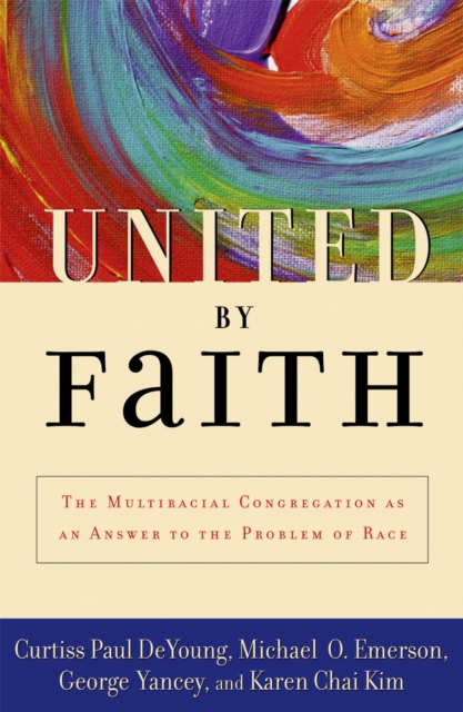 United by Faith : The Multiracial Congregation As an Answer to the Problem of Race, EPUB eBook