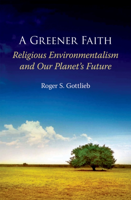 A Greener Faith : Religious Environmentalism and Our Planet's Future, EPUB eBook