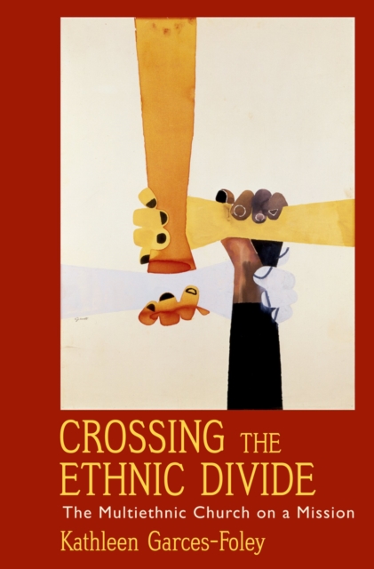 Crossing the Ethnic Divide : The Multiethnic Church on a Mission, EPUB eBook