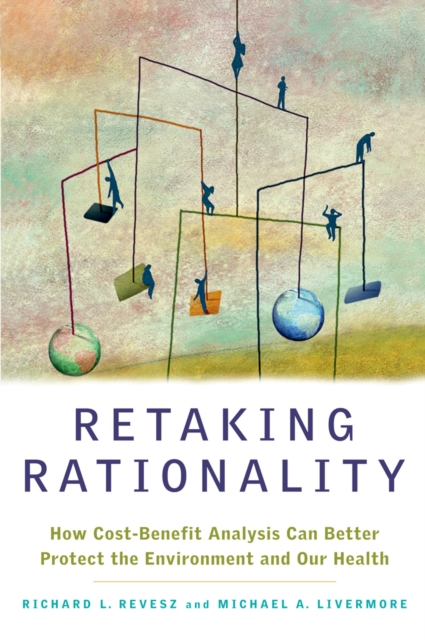 Retaking Rationality : How Cost-Benefit Analysis Can Better Protect the Environment and Our Health, EPUB eBook