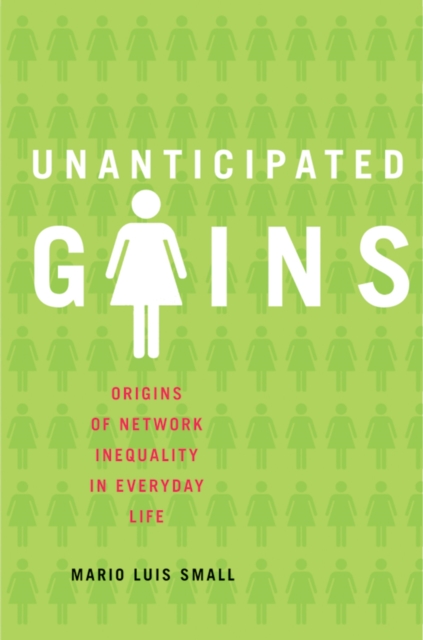 Unanticipated Gains : Origins of Network Inequality in Everyday Life, EPUB eBook