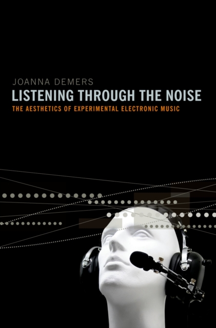 Listening through the Noise : The Aesthetics of Experimental Electronic Music, EPUB eBook