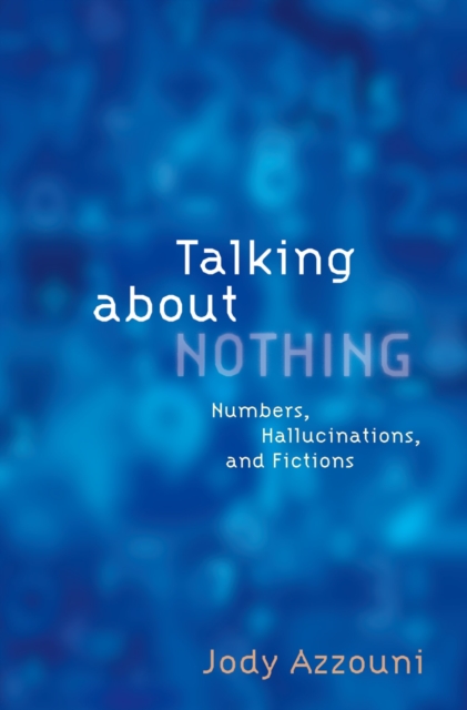 Talking About Nothing : Numbers, Hallucinations, and Fictions, EPUB eBook