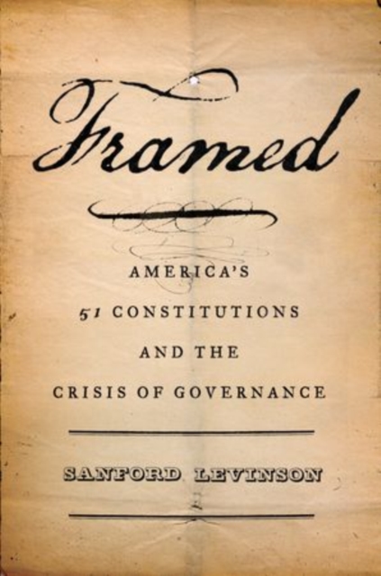 Framed : America's 51 Constitutions and the Crisis of Governance, Hardback Book