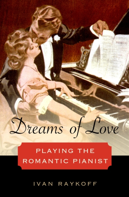 Dreams of Love : Playing the Romantic Pianist, PDF eBook
