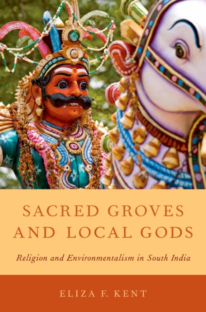 Sacred Groves and Local Gods : Religion and Environmentalism in South India, PDF eBook