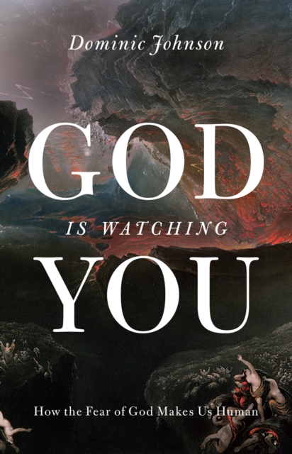 God Is Watching You : How the Fear of God Makes Us Human, PDF eBook
