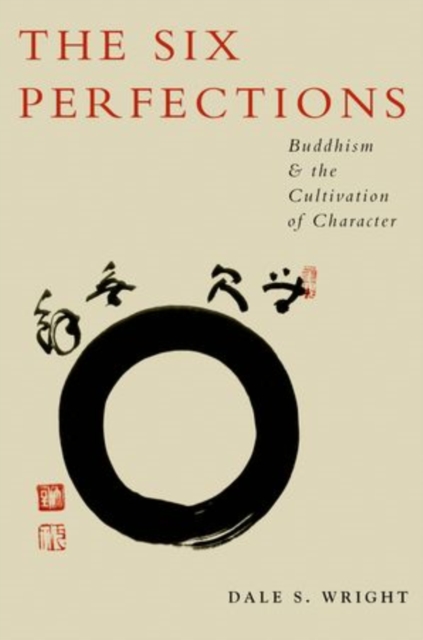 The Six Perfections : Buddhism and the Cultivation of Character, Paperback / softback Book
