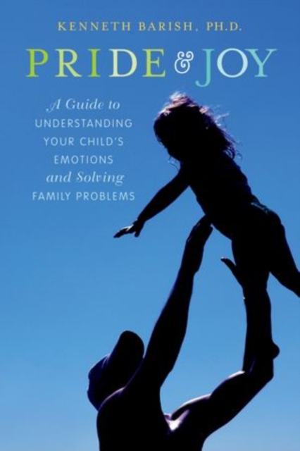 Pride and Joy : A Guide to Understanding Your Child's Emotions and Solving Family Problems, Paperback / softback Book