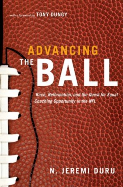 Advancing the Ball : Race, Reformation, and the Quest for Equal Coaching Opportunity in the NFL, Paperback / softback Book