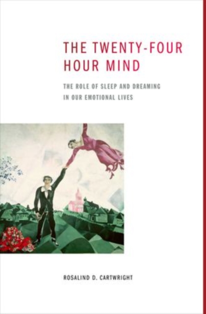 The Twenty-four Hour Mind : The Role of Sleep and Dreaming in Our Emotional Lives, Paperback / softback Book