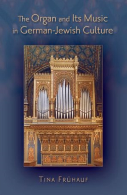 The Organ and Its Music in German-Jewish Culture, Paperback / softback Book
