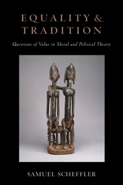 Equality and Tradition : Questions of Value in Moral and Political Theory, Paperback / softback Book