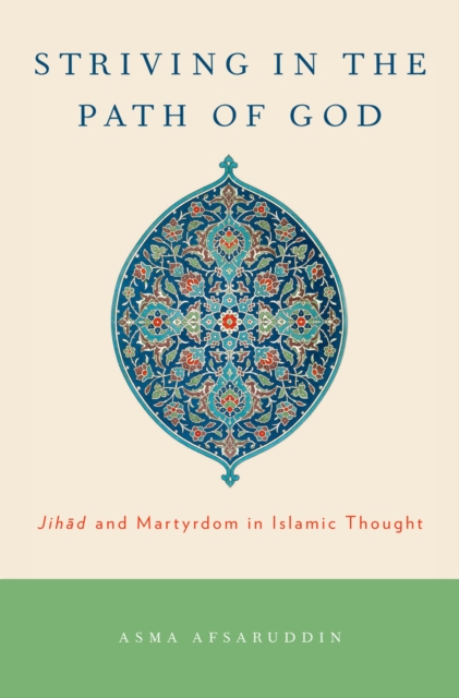 Striving in the Path of God : Jihad and Martyrdom in Islamic Thought, PDF eBook