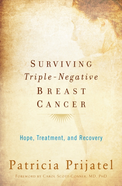 Surviving Triple-Negative Breast Cancer : Hope, Treatment, and Recovery, PDF eBook