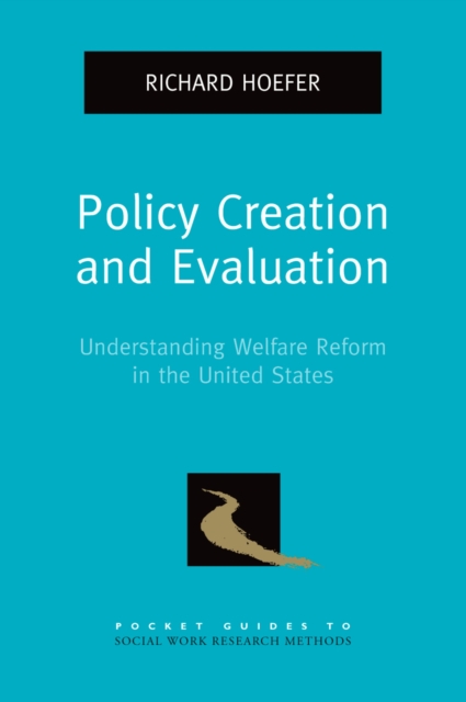 Policy Creation and Evaluation : Understanding Welfare Reform in the United States, PDF eBook
