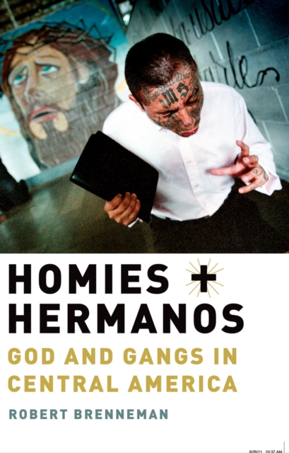 Homies and Hermanos : God and Gangs in Central America, PDF eBook