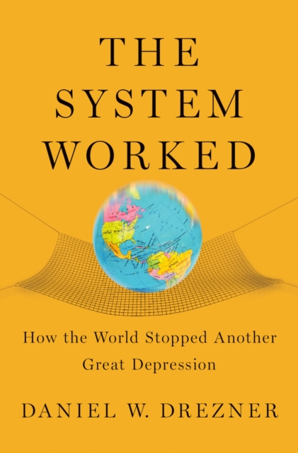 The System Worked : How the World Stopped Another Great Depression, EPUB eBook