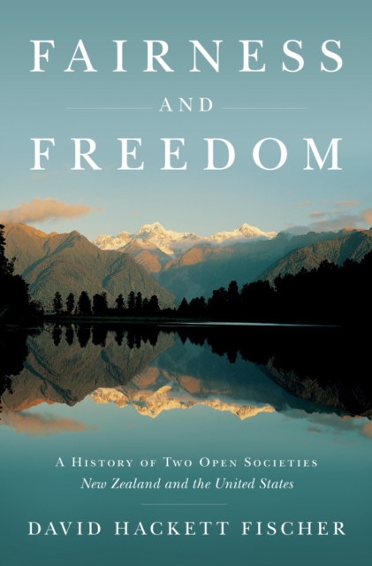 Fairness and Freedom : A History of Two Open Societies: New Zealand and the United States, EPUB eBook