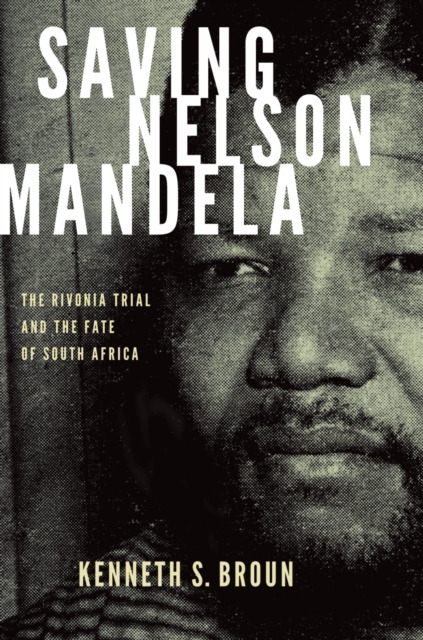 Saving Nelson Mandela : The Rivonia Trial and the Fate of South Africa, EPUB eBook