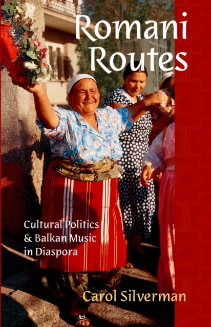 Romani Routes : Cultural Politics and Balkan Music in Diaspora, EPUB eBook