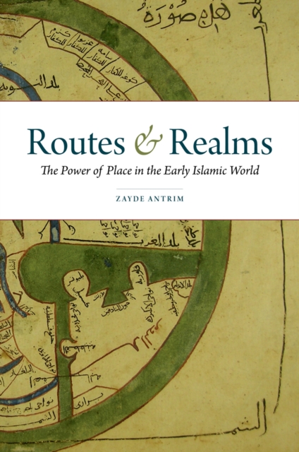 Routes and Realms : The Power of Place in the Early Islamic World, PDF eBook