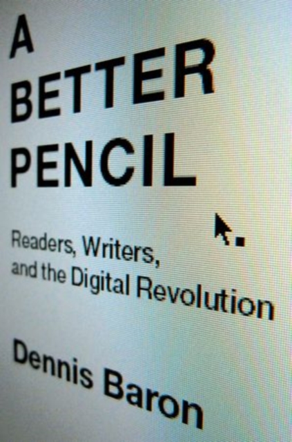 A Better Pencil : Readers, Writers, and the Digital Revolution, Paperback / softback Book