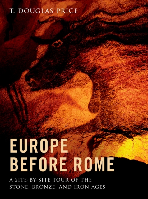Europe before Rome : A Site-by-Site Tour of the Stone, Bronze, and Iron Ages, PDF eBook