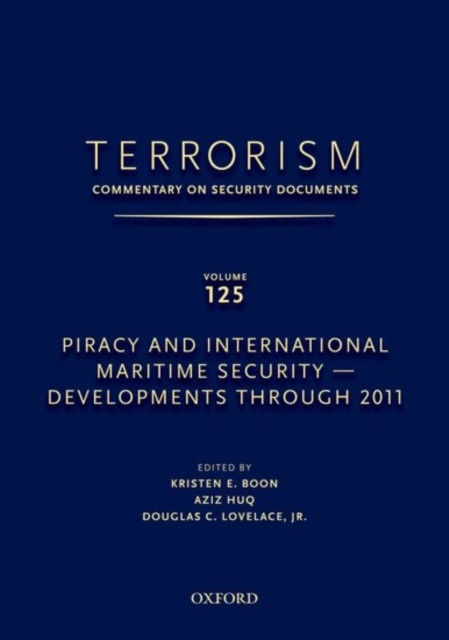 TERRORISM: COMMENTARY ON SECURITY DOCUMENTS VOLUME 125 : Piracy and International Maritime Security--Developments Through 2011, Hardback Book