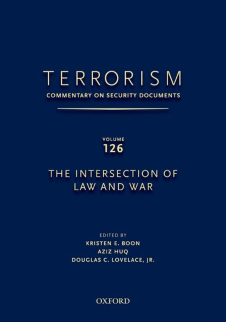 TERRORISM: COMMENTARY ON SECURITY DOCUMENTS VOLUME 126 : The Intersection of Law and War, Hardback Book