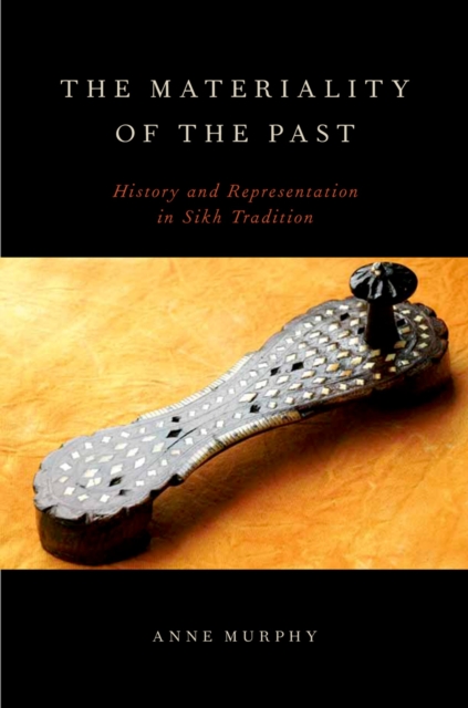 The Materiality of the Past : History and Representation in Sikh Tradition, PDF eBook