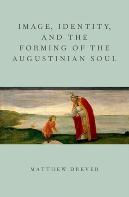 Image, Identity, and the Forming of the Augustinian Soul, Hardback Book