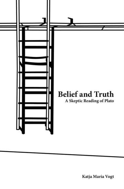 Belief and Truth : A Skeptic Reading of Plato, PDF eBook