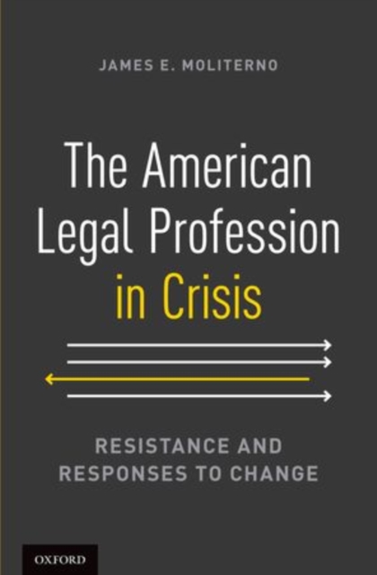 The American Legal Profession in Crisis : Resistance and Responses to Change, Hardback Book